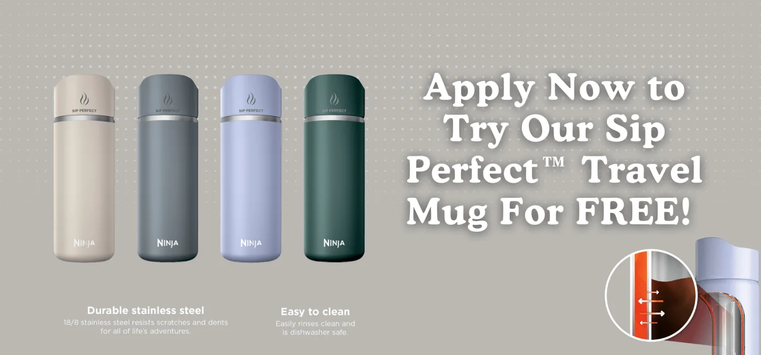 Apply to try Ninja Sip Perfect Travel Mug for Free!