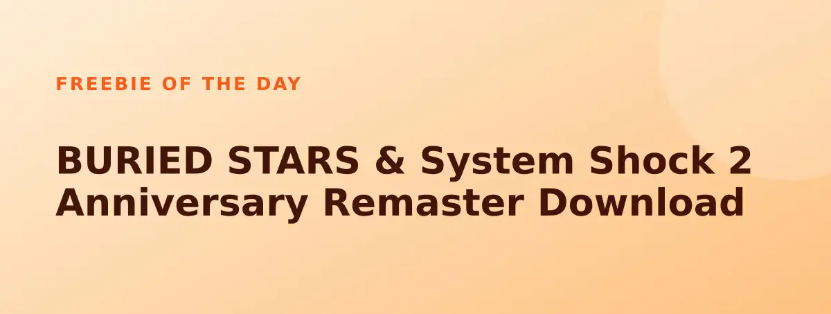 Free BURIED STARS & System Shock 2 Anniversary Remaster Download