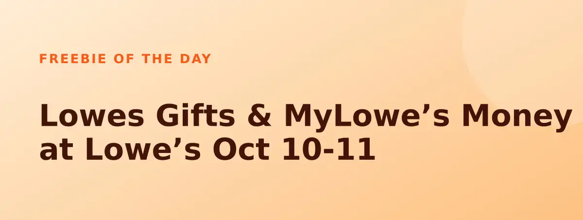 Free Lowes Gifts & MyLowe’s Money at Lowe’s Oct 10-11